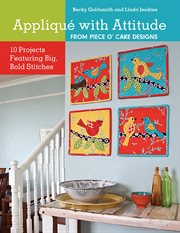 Appliqué With Attitude From Piece O'Cake Designs : 10 Projects Featuring Big, Bold Stitches cover image