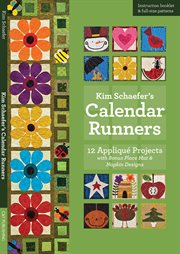 Kim Schaefer's calender runners : 12 applique projects, with bonus place mat & napkin designs cover image