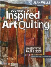 Journey to Inspired Art Quilting : More Intuitive Color & Design cover image