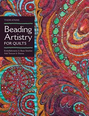 Beading artistry for quilts : basic stitches and embellishments add texture and drama cover image