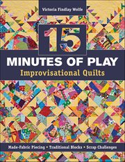 15 Minutes of Play : Improvisational Quilts cover image