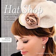 Hat shop : 25 projects to sew, from practical to fascinating cover image