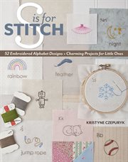 S is for stitch. 52 Embroidered Alphabet Designs + Charming Projects for Little Ones cover image