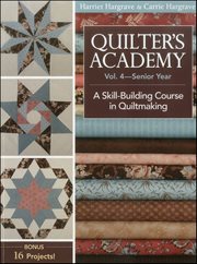 Quilter's Academy-Senior Year : A Skill Building Course in Quiltmaking cover image