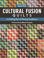 Cultural fusion quilts : a melting pot of piecing traditions,15 free-form block projects cover image