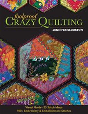 Foolproof Crazy Quilting : Visual Guide-25 Stitch Maps 100+ : Embroidery & Embellishment Stitches cover image