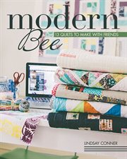 Modern bee. 13 Quilts to Make with Friends cover image