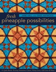Fresh pineapple possibilities : 11 quilt blocks, exciting variations : classic, flying geese, off-center & more cover image
