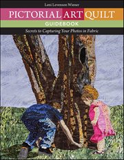 Pictorial Art Quilt Guidebook : Secrets to Capturing Your Photos in Fabric cover image