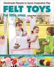 Felt toys for little ones. Handmade Playsets to Spark Imaginative Play cover image