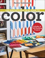 The Quilter's Practical Guide to Color : Includes 10 Skill-Building Projects cover image