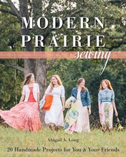 Modern Prairie Sewing : 20 Handmade Projects for You & Your Friends cover image