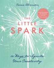 The little spark : 30 ways to ignite your creativity cover image