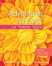 Adventures in fabric : La Todera style : sew 20 projects for you & your home cover image