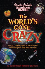 Uncle John's Bathroom Reader : the World's Gone Crazy cover image
