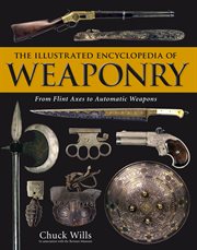 The Illustrated Encyclopedia of Weaponry : From Flint Axes to Automatic Weapons cover image