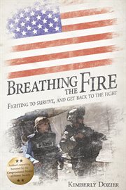 Breathing the fire. Fighting to Survive, and Get Back to the Fight cover image