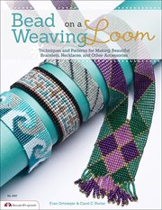 Bead weaving on a loom : techniques and patterns for making beautiful bracelets, necklaces, and other accessories cover image