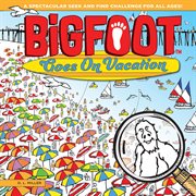 Bigfoot goes on vacation : a spectacular seek and find challenge for all ages! cover image
