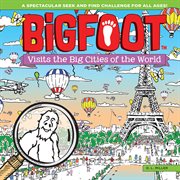 BigFoot visits the big cities of the world : a spectacular seek and find challenge for all ages! cover image