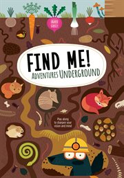 Find me! adventures underground : play along to sharpen your vision and mind cover image