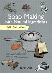 Self sufficiency : soap making with natural ingredients, revised and expanded edition cover image