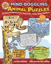 Mind-boggling animal puzzles : a treasury of fabulous facts, secret codes, games, mazes, and more! cover image