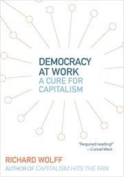 Democracy at Work : a Cure for Capitalism cover image