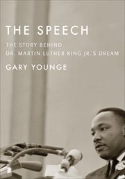 The speech : the story behind Dr. Martin Luther King Jr.'s dream cover image