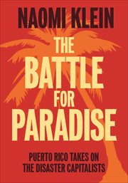 The Battle for Paradise : Puerto Rico Takes on the Disaster Capitalists cover image
