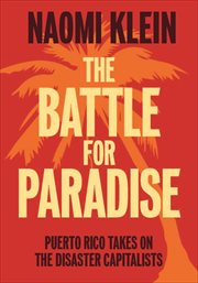 The battle for paradise : Puerto Rico takes on the disaster capitalists cover image