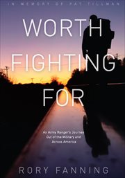 Worth fighting for : an Army ranger's journey out of the military and across America cover image
