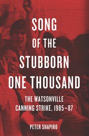 Song of the stubborn one thousand : the Watsonville Canning Strike, 1985-87 cover image