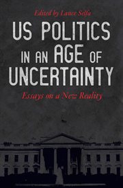 US politics in an age of uncertainty : essays on a new reality cover image