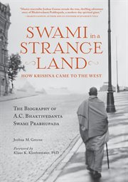 Swami in a strange land : how Krishna came to the West : the biography of A.C. Bhaktivedanta Swami Prabhupada cover image