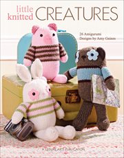 Little Knitted Creatures : 26 Amigurumi Designs cover image