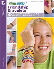 Cool Stuff Friendship Bracelets : 46 Projects; They're Hot! They're Cool!; Armloads of Easy-to-Make, Great-to-Share Bracelets! cover image