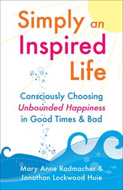 Simply an inspired life : consciously choose unbounded happiness in good times & bad cover image