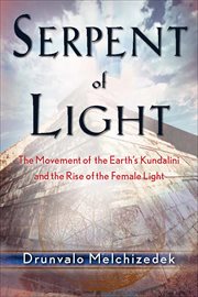 Serpent of Light : The Movement of the Earth's Kundalini and the Rise of the Female Light cover image