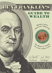 Ben Franklin's guide to wealth : being a 21st century treatise on what it takes to live a thrifty life cover image