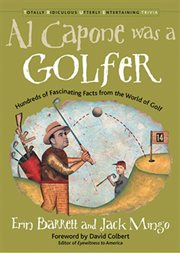 Al Capone was a golfer : hundreds of fascinating facts from the world of golf cover image