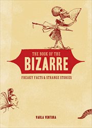 The Book of the Bizarre : Freaky Facts & Strange Stories cover image