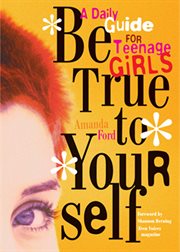 Be true to yourself. A Daily Guide for Teenage Girls cover image