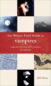 The Weiser Field Guide to Vampires : Legends, Practices, And Encounters Old And New cover image
