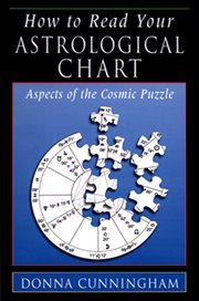 How to Read Your Astrological Chart : Aspects Of The Cosmic Puzzle cover image