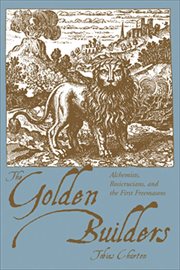 The Golden Builders : Alchemists, Rosicrucians, and the First Freemasons cover image