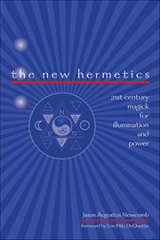 The New Hermetics : 21st Century Magick For Illumination And Power cover image
