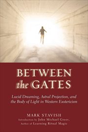 Between the Gates : Lucid Dreaming, Astral Projection, and the Body of Light in Western Esotericism cover image