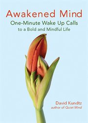 Awakened mind : one-minute wake up calls to a bold and mindful life cover image