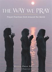 The way we pray : prayer practices from around the world cover image